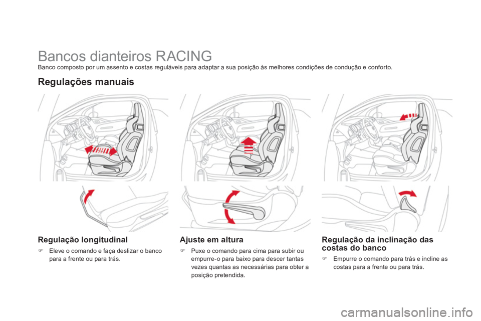 CITROEN DS3 2014  Manual do condutor (in Portuguese)    
 
 
 
 
 
 
 
 
 
 
 
 
 
Bancos dianteiros RACING Banco composto por um assento e costas reguláveis para adaptar a sua posição às melhores condições de condução e conforto.
Regulações m