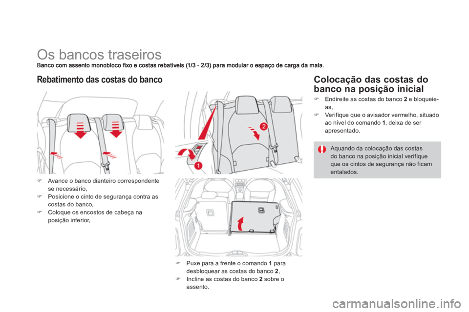 CITROEN DS3 2014  Manual do condutor (in Portuguese)    
 
 
 
 
 
 
 
 
 
 
Os bancos traseiros 
�)Avance o banco dianteiro correspondente
se necessário,
�)Posicione o cinto de segurança contra as costas do banco, �)Coloque os encostos de cabeça nap