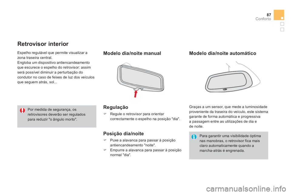 CITROEN DS3 2014  Manual do condutor (in Portuguese) 87
Conforto
   
 
 
 
 
Retrovisor interior 
Modelo dia/noite manual
Re
gulação 
�)   Regule o retrovisor para orientar correctamente o espelho na posição "dia".  
 
Posição dia/noite 
�) 
  Pux