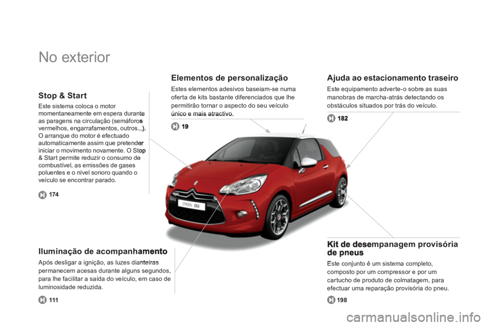 CITROEN DS3 2014 Manual do condutor (in Portuguese) No exterior
Elementos de personalização
Estes elementos adesivos baseiam-se numaofer ta de kits bastante diferenciados que lhe permitirão tornar o aspecto do seu veículo único e mais atractiv CITROEN DS3 2014 Manual do condutor (in Portuguese) No exterior
Elementos de personalização
Estes elementos adesivos baseiam-se numaofer ta de kits bastante diferenciados que lhe permitirão tornar o aspecto do seu veículo único e mais atractiv