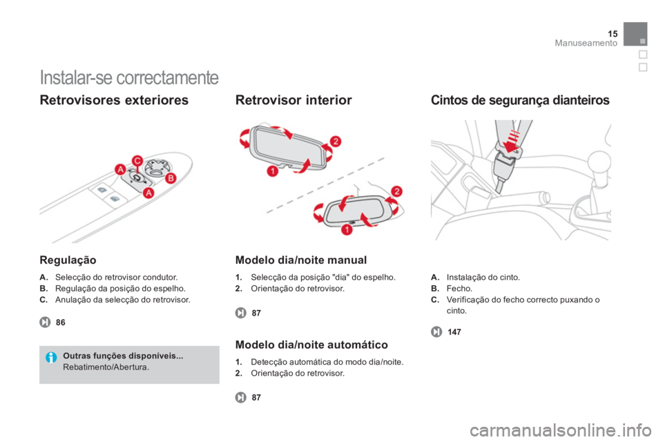 CITROEN DS3 2013  Manual do condutor (in Portuguese) 15
Manuseamento
  Instalar-se correctamente 
 
 
Retrovisores exteriores
 
 
Regulação
A. Selecção do retrovisor condutor.
B.  Regulação da posição do espelho.
C
.  Anulação da selecção do