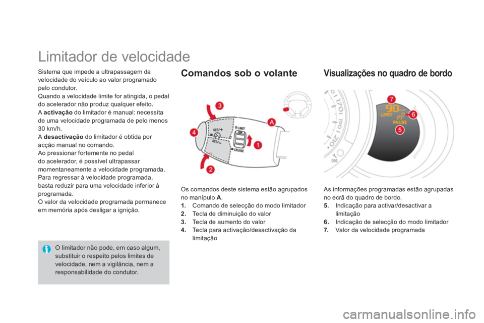 CITROEN DS3 2013 Manual do condutor (in Portuguese) Sistema que impede a ultrapassagem da
velocidade do veículo ao valor programado pelo condutor. Quando a velocidade limite for atingida, o pedal
do acelerador não produz qualquer efeito.
A activa CITROEN DS3 2013 Manual do condutor (in Portuguese) Sistema que impede a ultrapassagem da
velocidade do veículo ao valor programado pelo condutor. Quando a velocidade limite for atingida, o pedal
do acelerador não produz qualquer efeito.
A activa