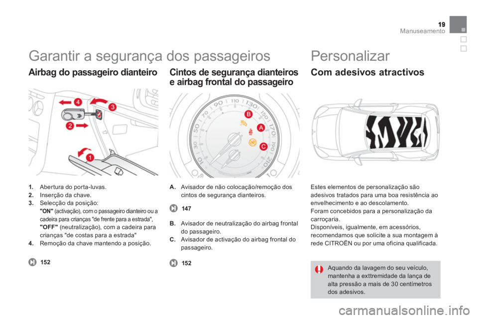 CITROEN DS3 2013  Manual do condutor (in Portuguese) Manuseamento
  Garantir a segurança dos passageiros 
1. 
 Abertura do porta-luvas. 2.Inserção da chave.3.Selecção da posição:  "ON" 
 (activação), com o passageiro dianteiro ou a cadeira para