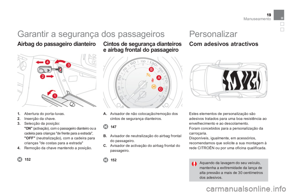 CITROEN DS3 2013 Manual do condutor (in Portuguese) Manuseamento
Garantir a segurança dos passageiros
1.
Abertura do porta-luvas. 2.Inserção da chave.3.Selecção da posição: "ON"
(activação), com o passageiro dianteiro ou a cadeira para CITROEN DS3 2013 Manual do condutor (in Portuguese) Manuseamento
Garantir a segurança dos passageiros
1.
Abertura do porta-luvas. 2.Inserção da chave.3.Selecção da posição: "ON"
(activação), com o passageiro dianteiro ou a cadeira para