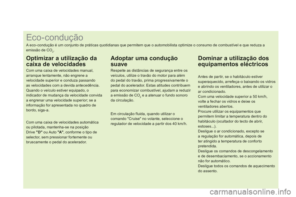 CITROEN DS3 2013  Manual do condutor (in Portuguese)    
 
 
 
 
 
 
 
 
 
 
 
 
 
 
 
 
 
 
 
 
 
 
 
 
 
 
 
 
 
 
 
 
 
 
 
 
 
 
 
 
 
 
 
 
 
 
Eco-condução 
 
A eco-condução é um conjunto de práticas quotidianas que permitem que o automobili
