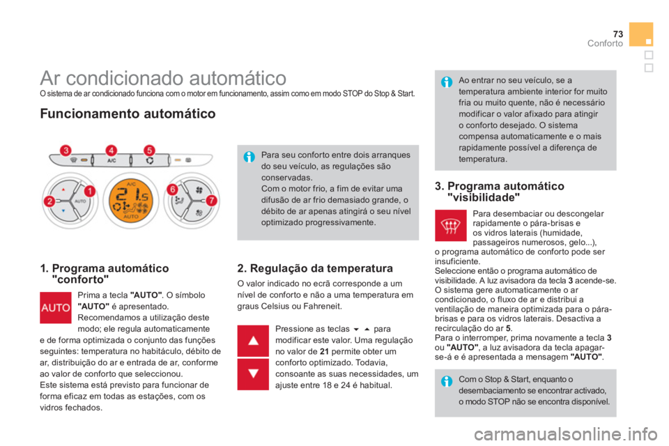 CITROEN DS3 2013  Manual do condutor (in Portuguese) 73Conforto
   
 
 
 
 
 
 
 
 
 
 
 
 
 
 
 
 
Ar condicionado automático  O sistema de ar condicionado funciona com o motor em funcionamento, assim como em modo STOP do Stop & Start.
 
 
Funcionamen