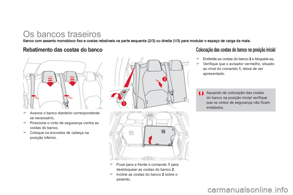 CITROEN DS3 2013  Manual do condutor (in Portuguese)    
 
 
 
 
 
 
 
 
 
 
Os bancos traseiros 
�)Avance o banco dianteiro correspondente
se necessário,
�)Posicione o cinto de segurança contra as costas do banco, �)Coloque os encostos de cabeça nap