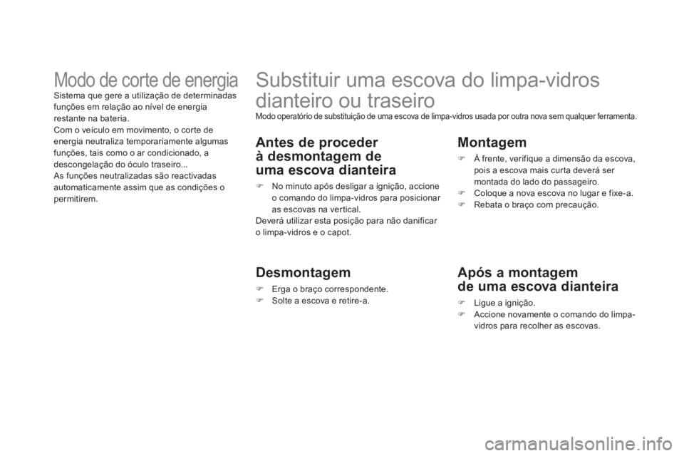 CITROEN DS3 2011 Manual do condutor (in Portuguese)
Substituir uma escova do limpa-vidros
dianteiro ou traseiro
Modo operatório de substituição de uma escova de limpa-vidros usada por outra nova sem qualquer ferramenta.
An CITROEN DS3 2011 Manual do condutor (in Portuguese)
Substituir uma escova do limpa-vidros
dianteiro ou traseiro
Modo operatório de substituição de uma escova de limpa-vidros usada por outra nova sem qualquer ferramenta.
An