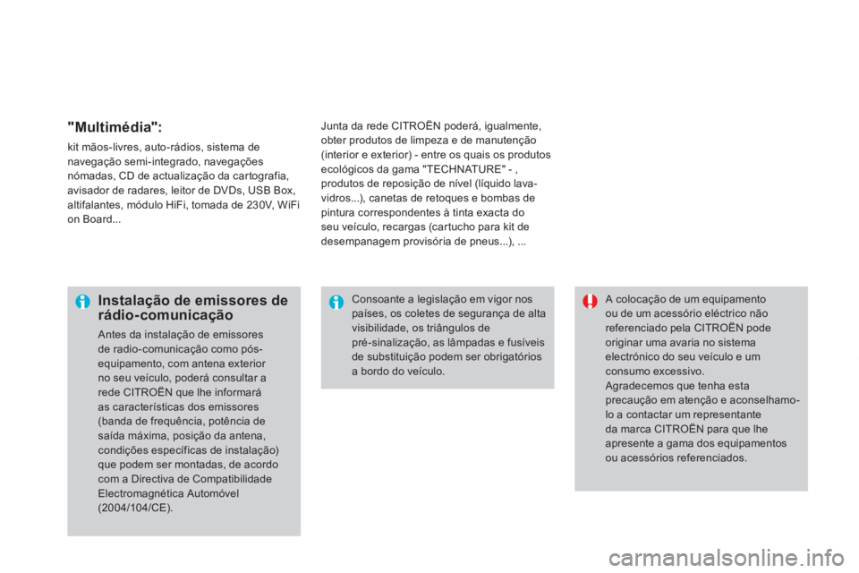 CITROEN DS3 2011  Manual do condutor (in Portuguese)    
"Multimédia": 
 
kit mãos-livres, auto-rádios, sistema de 
navegação semi-integrado, navegações 
nómadas, CD de actualização da car tografia, 
avisador de radares, leitor de DVDs, USB Bo