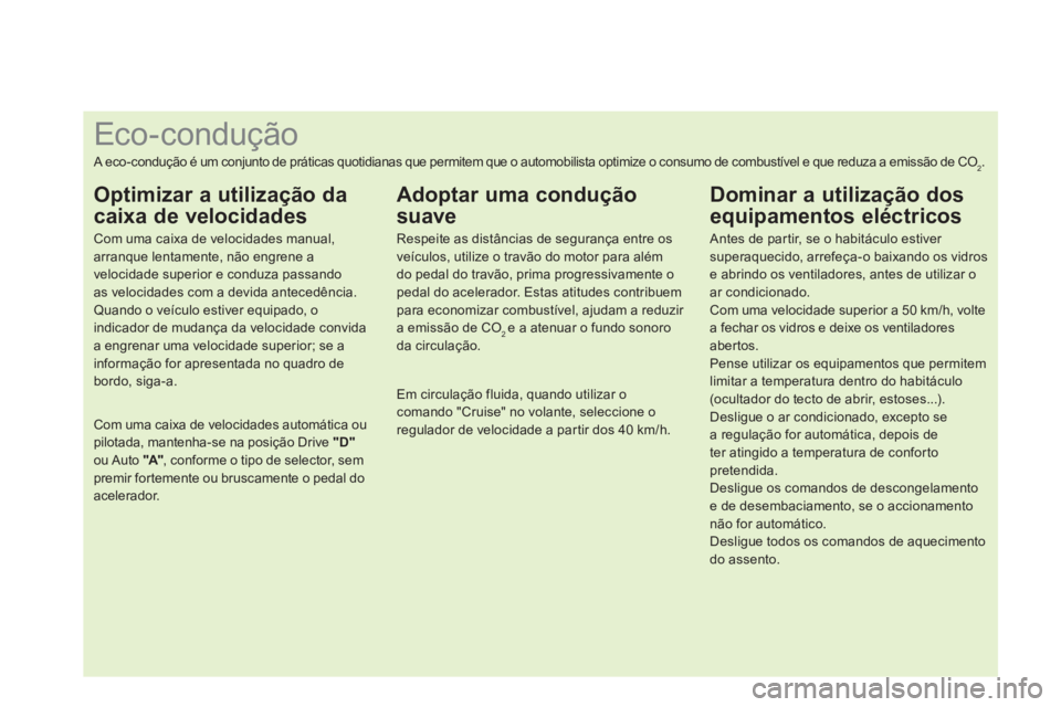 CITROEN DS3 2011  Manual do condutor (in Portuguese)    
 
 
 
 
 
 
 
 
 
 
 
 
 
 
 
 
 
 
 
 
 
 
 
 
 
 
 
 
 
 
 
 
 
 
 
 
 
 
 
 
 
 
 
Eco-condução 
 
A eco-condução é um conjunto de práticas quotidianas que permitem que o automobilista op