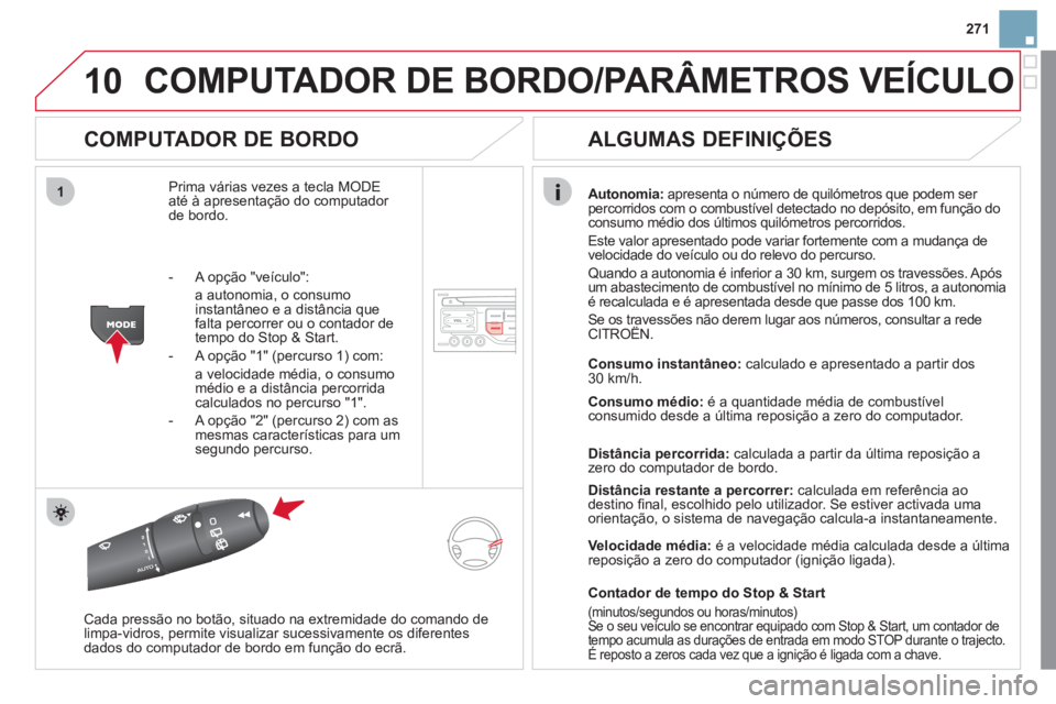 CITROEN DS3 2011 Manual do condutor (in Portuguese) 10
1
271
COMPUTADOR DE BORDO/PARÂMETROS VEÍCULO
COMPUTADOR DE BORDO
Prima várias vezes a tecla MODE
até à apresentação do computador
de bordo.
Autonomia:
apresenta o número CITROEN DS3 2011 Manual do condutor (in Portuguese) 10
1
271
COMPUTADOR DE BORDO/PARÂMETROS VEÍCULO
COMPUTADOR DE BORDO
Prima várias vezes a tecla MODE
até à apresentação do computador
de bordo.
Autonomia:
apresenta o número