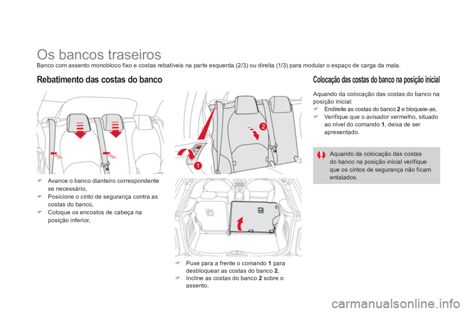 CITROEN DS3 2011  Manual do condutor (in Portuguese)    
 
 
 
 
 
 
 
 
 
 
Os bancos traseiros  
Banco com assento monobloco fixo e costas rebatíveis na parte esquerda (2/3) ou direita (1/3) para modular o espaço de carga da mala. 
   
 
�) 
  Avanc