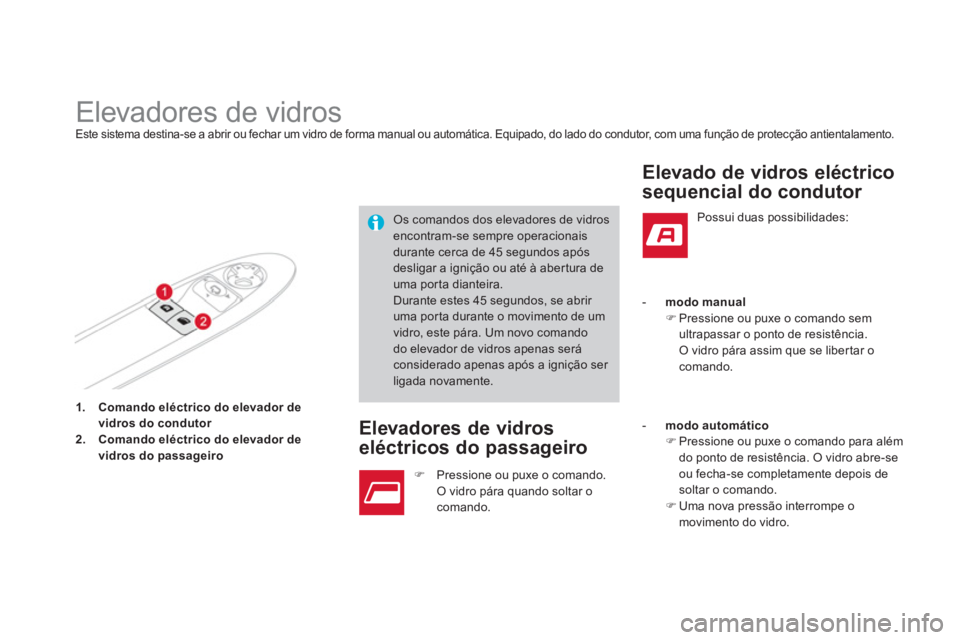 CITROEN DS3 2011  Manual do condutor (in Portuguese)    
 
1. 
  Comando eléctrico do elevador de 
vidros do condutor 
 
   
2. 
  Comando eléctrico do elevador de 
vidros do passageiro 
 
 
 
 
 
 
 
 
 
 
 
 
 
 
 
 
 
Elevadores de vidros  
Este si