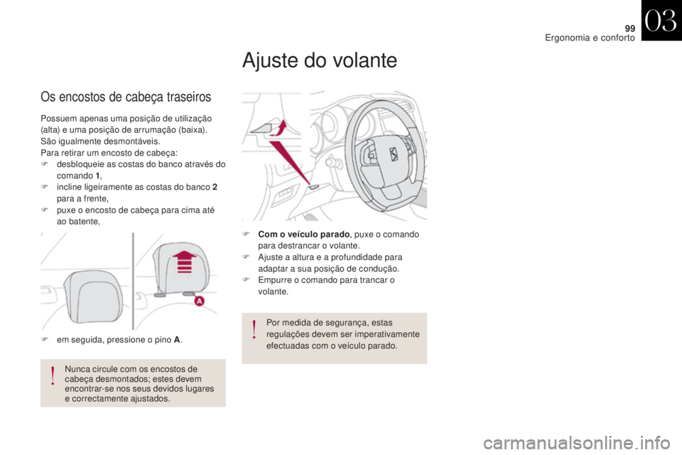 CITROEN DS4 2017 Manual do condutor (in Portuguese) 99
DS4_pt_Chap03_ergonomie-et-confort_ed01-2016
Possuem apenas uma posição de utilização
(alta) e uma posição de arrumação (baixa).
São igualmente desmontáveis.
Para retirar um encosto de c CITROEN DS4 2017 Manual do condutor (in Portuguese) 99
DS4_pt_Chap03_ergonomie-et-confort_ed01-2016
Possuem apenas uma posição de utilização
(alta) e uma posição de arrumação (baixa).
São igualmente desmontáveis.
Para retirar um encosto de c