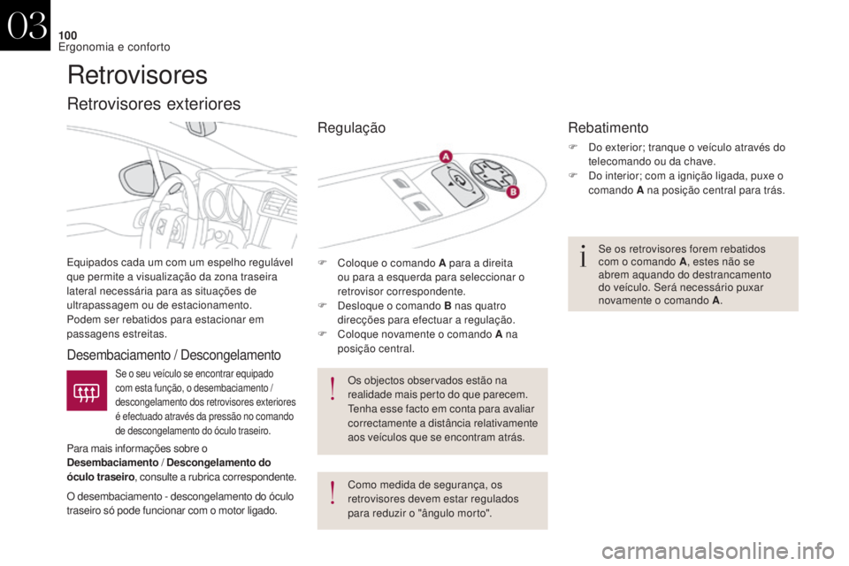 CITROEN DS4 2017 Manual do condutor (in Portuguese) 100
DS4_pt_Chap03_ergonomie-et-confort_ed01-2016
Retrovisores
Equipados cada um com um espelho regulável
que permite a visualização da zona traseira
lateral necessária para as situações de
ul CITROEN DS4 2017 Manual do condutor (in Portuguese) 100
DS4_pt_Chap03_ergonomie-et-confort_ed01-2016
Retrovisores
Equipados cada um com um espelho regulável
que permite a visualização da zona traseira
lateral necessária para as situações de
ul