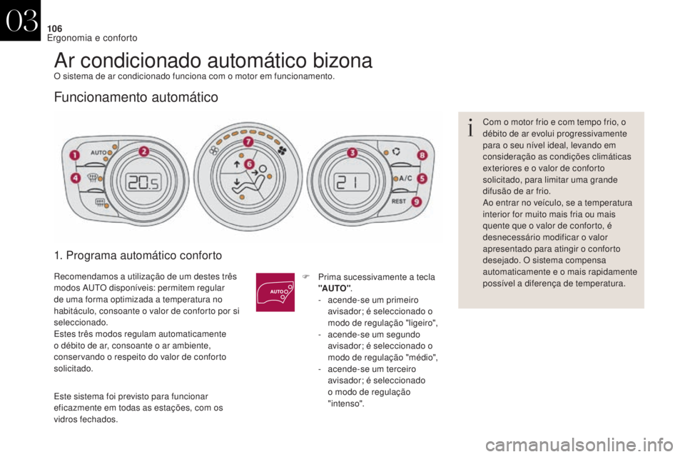 CITROEN DS4 2017 Manual do condutor (in Portuguese) 106
DS4_pt_Chap03_ergonomie-et-confort_ed01-2016
Ar condicionado automático bizonaO sistema de ar condicionado funciona com o motor em funcionamento.
Funcionamento automático
1. Programa automático CITROEN DS4 2017 Manual do condutor (in Portuguese) 106
DS4_pt_Chap03_ergonomie-et-confort_ed01-2016
Ar condicionado automático bizonaO sistema de ar condicionado funciona com o motor em funcionamento.
Funcionamento automático
1. Programa automático