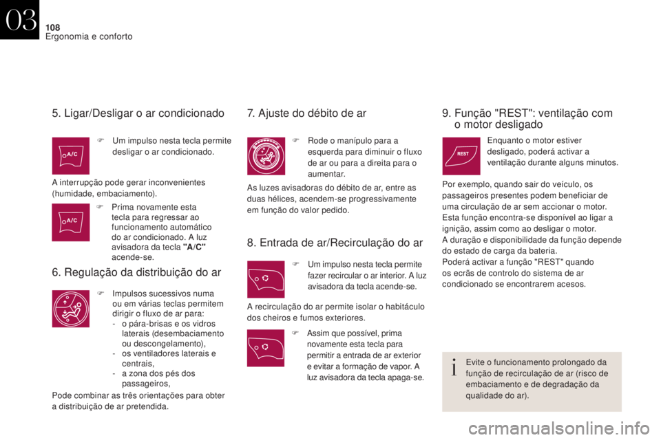 CITROEN DS4 2017 Manual do condutor (in Portuguese) 108
DS4_pt_Chap03_ergonomie-et-confort_ed01-2016
5. Ligar/Desligar o ar condicionado
F Um impulso nesta tecla permite desligar o ar condicionado.
A interrupção pode gerar inconvenientes
(humidade, CITROEN DS4 2017 Manual do condutor (in Portuguese) 108
DS4_pt_Chap03_ergonomie-et-confort_ed01-2016
5. Ligar/Desligar o ar condicionado
F Um impulso nesta tecla permite desligar o ar condicionado.
A interrupção pode gerar inconvenientes
(humidade,