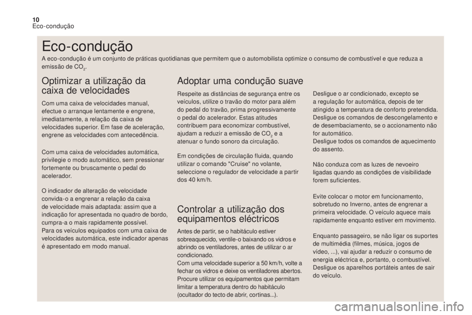 CITROEN DS4 2017 Manual do condutor (in Portuguese) 10
Enquanto passageiro, se não ligar os suportes
de multimédia (filmes, música, jogos de
vídeo, ...), vai ajudar a reduzir o consumo de
energia eléctrica e, portanto, o combustível.
Desligue CITROEN DS4 2017 Manual do condutor (in Portuguese) 10
Enquanto passageiro, se não ligar os suportes
de multimédia (filmes, música, jogos de
vídeo, ...), vai ajudar a reduzir o consumo de
energia eléctrica e, portanto, o combustível.
Desligue