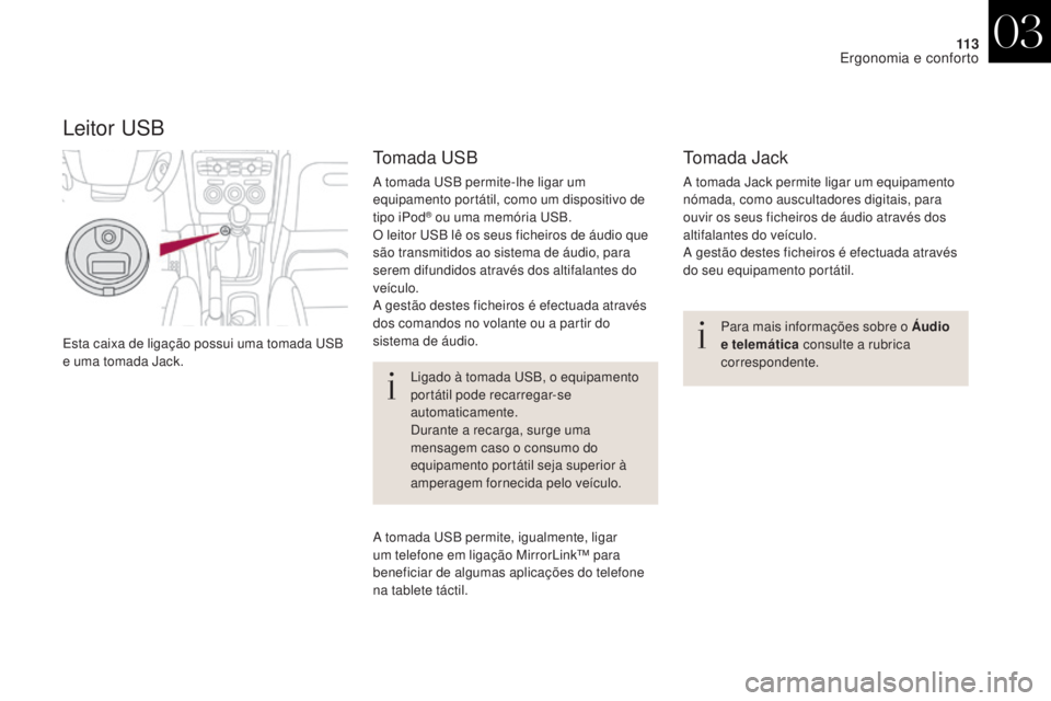 CITROEN DS4 2017 Manual do condutor (in Portuguese) 11 3
DS4_pt_Chap03_ergonomie-et-confort_ed01-2016
Esta caixa de ligação possui uma tomada USB
e uma tomada Jack.Para mais informações sobre o Áudio
e telemática
consulte a rubrica
correspond CITROEN DS4 2017 Manual do condutor (in Portuguese) 11 3
DS4_pt_Chap03_ergonomie-et-confort_ed01-2016
Esta caixa de ligação possui uma tomada USB
e uma tomada Jack.Para mais informações sobre o Áudio
e telemática
consulte a rubrica
correspond