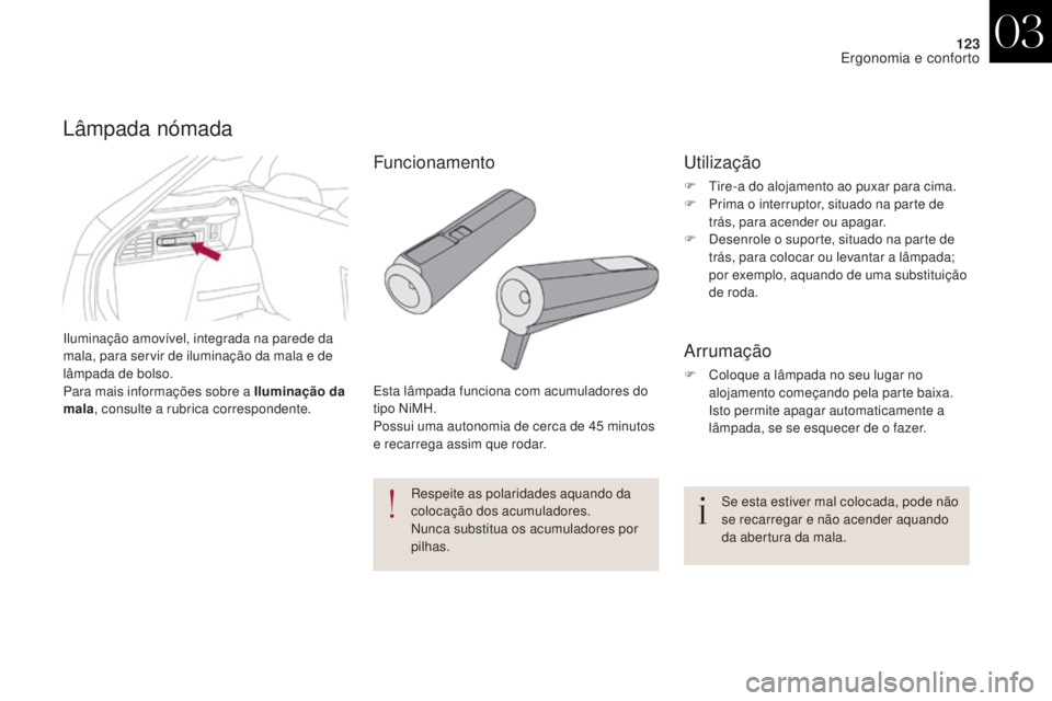 CITROEN DS4 2017 Manual do condutor (in Portuguese) 123
DS4_pt_Chap03_ergonomie-et-confort_ed01-2016
Iluminação amovível, integrada na parede da
mala, para servir de iluminação da mala e de
lâmpada de bolso.
Para mais informações sobre a Ilum CITROEN DS4 2017 Manual do condutor (in Portuguese) 123
DS4_pt_Chap03_ergonomie-et-confort_ed01-2016
Iluminação amovível, integrada na parede da
mala, para servir de iluminação da mala e de
lâmpada de bolso.
Para mais informações sobre a Ilum