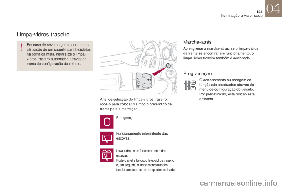 CITROEN DS4 2017 Manual do condutor (in Portuguese) 141
DS4_pt_Chap04_eclairage-et-visibilite_ed01-2016
Anel de selecção do limpa-vidros traseiro:
rode-o para colocar o símbolo pretendido de
frente para a marcação.
Em caso de neve ou gelo e aqua CITROEN DS4 2017 Manual do condutor (in Portuguese) 141
DS4_pt_Chap04_eclairage-et-visibilite_ed01-2016
Anel de selecção do limpa-vidros traseiro:
rode-o para colocar o símbolo pretendido de
frente para a marcação.
Em caso de neve ou gelo e aqua