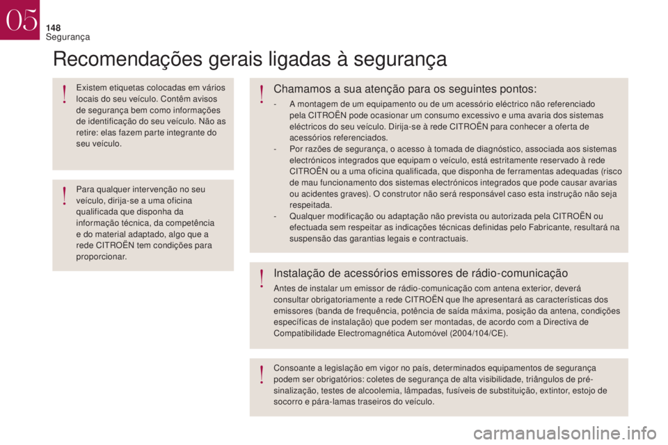 CITROEN DS4 2017 Manual do condutor (in Portuguese) 148
Recomendações gerais ligadas à segurança
Existem etiquetas colocadas em vários
locais do seu veículo. Contêm avisos
de segurança bem como informações
de identificação do seu veícul CITROEN DS4 2017 Manual do condutor (in Portuguese) 148
Recomendações gerais ligadas à segurança
Existem etiquetas colocadas em vários
locais do seu veículo. Contêm avisos
de segurança bem como informações
de identificação do seu veícul