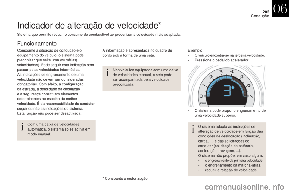 CITROEN DS4 2017 Manual do condutor (in Portuguese) 203
DS4_pt_Chap06_conduite_ed01-2016
Indicador de alteração de velocidade*
Nos veículos equipados com uma caixa
de velocidades manual, a seta pode
ser acompanhada pela velocidade
preconizada.
Co CITROEN DS4 2017 Manual do condutor (in Portuguese) 203
DS4_pt_Chap06_conduite_ed01-2016
Indicador de alteração de velocidade*
Nos veículos equipados com uma caixa
de velocidades manual, a seta pode
ser acompanhada pela velocidade
preconizada.
Co