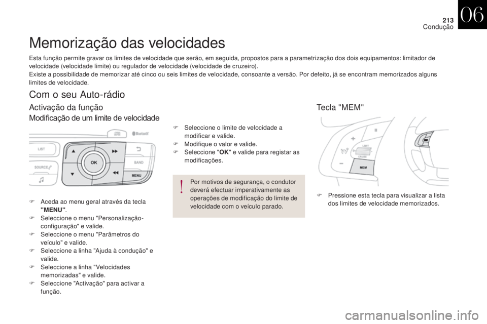 CITROEN DS4 2017 Manual do condutor (in Portuguese) 213
DS4_pt_Chap06_conduite_ed01-2016
Memorização das velocidades
Tecla "MEM"
F Pressione esta tecla para visualizar a lista dos limites de velocidade memorizados.
F
A
ceda ao menu geral atr CITROEN DS4 2017 Manual do condutor (in Portuguese) 213
DS4_pt_Chap06_conduite_ed01-2016
Memorização das velocidades
Tecla "MEM"
F Pressione esta tecla para visualizar a lista dos limites de velocidade memorizados.
F
A
ceda ao menu geral atr