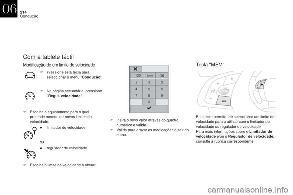CITROEN DS4 2017 Manual do condutor (in Portuguese) 214
DS4_pt_Chap06_conduite_ed01-2016
Com a tablete táctil
Modificação de um limite de velocidade
F Na página secundária, pressione "Regul. velocidade ".
F
E
scolha o equipamento para o CITROEN DS4 2017 Manual do condutor (in Portuguese) 214
DS4_pt_Chap06_conduite_ed01-2016
Com a tablete táctil
Modificação de um limite de velocidade
F Na página secundária, pressione "Regul. velocidade ".
F
E
scolha o equipamento para o