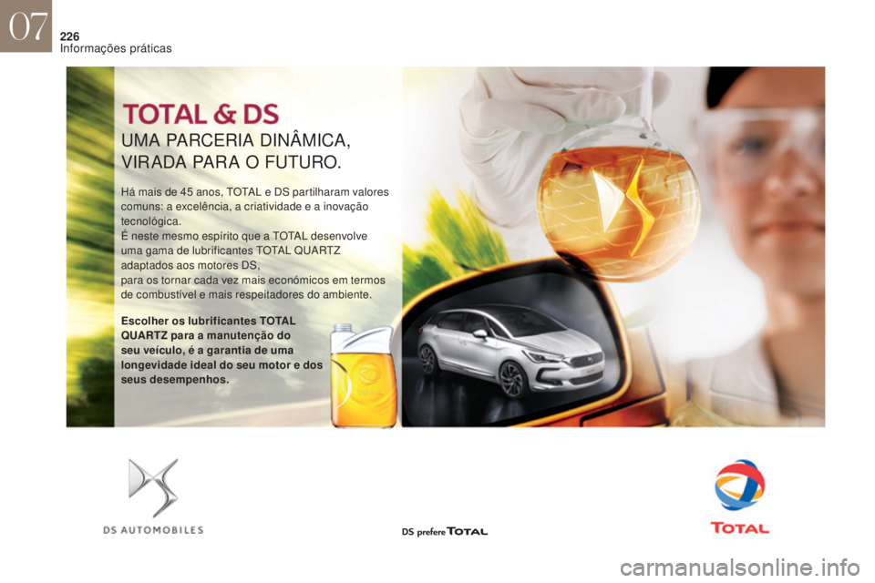 CITROEN DS4 2017 Manual do condutor (in Portuguese) 226
UMA PARCERIA DINÂMICA,
VIRADA PARA O FUTURO.
Há mais de 45 anos, TOTAL e DS partilharam valores
c omuns: a excelência, a criatividade e a inovação
tecnológica.
É neste mesmo espírito que CITROEN DS4 2017 Manual do condutor (in Portuguese) 226
UMA PARCERIA DINÂMICA,
VIRADA PARA O FUTURO.
Há mais de 45 anos, TOTAL e DS partilharam valores
c omuns: a excelência, a criatividade e a inovação
tecnológica.
É neste mesmo espírito que