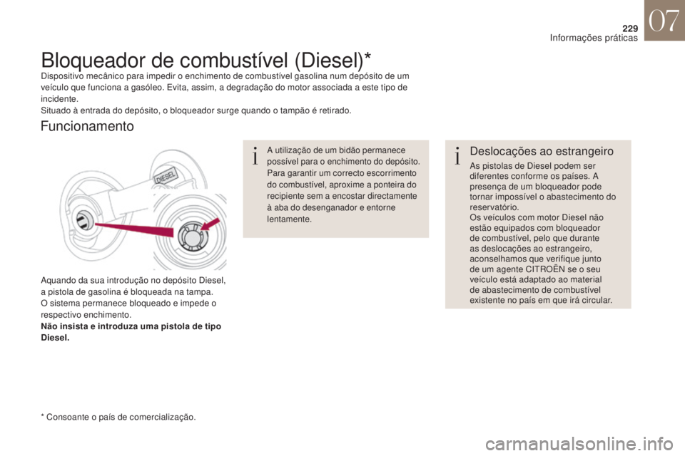CITROEN DS4 2017 Manual do condutor (in Portuguese) 229
DS4_pt_Chap07_info-pratiques_ed01-2016
Deslocações ao estrangeiro
As pistolas de Diesel podem ser
diferentes conforme os países. A
presença de um bloqueador pode
tornar impossível o abaste CITROEN DS4 2017 Manual do condutor (in Portuguese) 229
DS4_pt_Chap07_info-pratiques_ed01-2016
Deslocações ao estrangeiro
As pistolas de Diesel podem ser
diferentes conforme os países. A
presença de um bloqueador pode
tornar impossível o abaste