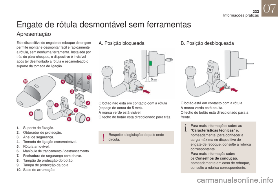 CITROEN DS4 2017 Manual do condutor (in Portuguese) 233
DS4_pt_Chap07_info-pratiques_ed01-2016
Engate de rótula desmontável sem ferramentas
Para mais informações sobre as
"Características técnicas " e,
nomeadamente, para conhecer a
car CITROEN DS4 2017 Manual do condutor (in Portuguese) 233
DS4_pt_Chap07_info-pratiques_ed01-2016
Engate de rótula desmontável sem ferramentas
Para mais informações sobre as
"Características técnicas " e,
nomeadamente, para conhecer a
car