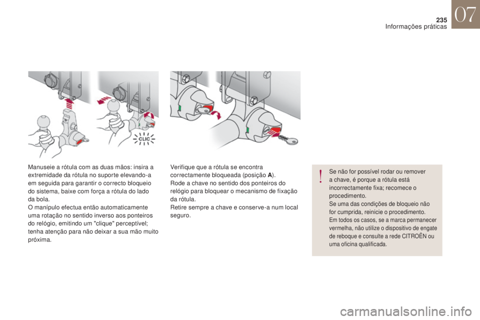 CITROEN DS4 2017 Manual do condutor (in Portuguese) 235
DS4_pt_Chap07_info-pratiques_ed01-2016
Se não for possível rodar ou remover
a chave, é porque a rótula está
incorrectamente fixa; recomece o
procedimento.
Se uma das condições de bloquei CITROEN DS4 2017 Manual do condutor (in Portuguese) 235
DS4_pt_Chap07_info-pratiques_ed01-2016
Se não for possível rodar ou remover
a chave, é porque a rótula está
incorrectamente fixa; recomece o
procedimento.
Se uma das condições de bloquei
