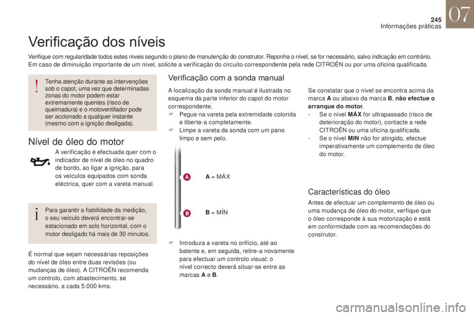CITROEN DS4 2017 Manual do condutor (in Portuguese) 245
DS4_pt_Chap07_info-pratiques_ed01-2016
Verificação dos níveis
Verifique com regularidade todos estes níveis segundo o plano de manutenção do construtor. Reponha o nível, se for necessário, CITROEN DS4 2017 Manual do condutor (in Portuguese) 245
DS4_pt_Chap07_info-pratiques_ed01-2016
Verificação dos níveis
Verifique com regularidade todos estes níveis segundo o plano de manutenção do construtor. Reponha o nível, se for necessário,