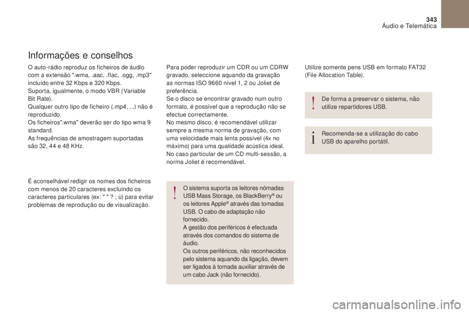 CITROEN DS4 2017 Manual do condutor (in Portuguese) 343
DS4_pt_Chap10b_SMEgplus_ed01-2016
O auto-rádio reproduz os ficheiros de áudio
com a extensão ".wma, .aac, .flac, .ogg, .mp3"
incluído entre 32 Kbps e 320 Kbps.
Suporta, igualmente, o CITROEN DS4 2017 Manual do condutor (in Portuguese) 343
DS4_pt_Chap10b_SMEgplus_ed01-2016
O auto-rádio reproduz os ficheiros de áudio
com a extensão ".wma, .aac, .flac, .ogg, .mp3"
incluído entre 32 Kbps e 320 Kbps.
Suporta, igualmente, o