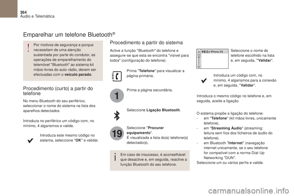 CITROEN DS4 2017 Manual do condutor (in Portuguese) 1
19
364
DS4_pt_Chap10b_SMEgplus_ed01-2016
Emparelhar um telefone Bluetooth®
Por motivos de segurança e porque
necessitam de uma atenção
sustentada por parte do condutor, as
operações de empa CITROEN DS4 2017 Manual do condutor (in Portuguese) 1
19
364
DS4_pt_Chap10b_SMEgplus_ed01-2016
Emparelhar um telefone Bluetooth®
Por motivos de segurança e porque
necessitam de uma atenção
sustentada por parte do condutor, as
operações de empa