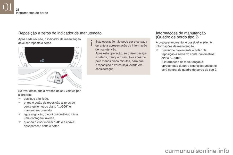 CITROEN DS4 2017 Manual do condutor (in Portuguese) 36
DS4_ pt _Chap01_instruments- de-bord_ed01-2016
Se tiver efectuado a revisão do seu veículo por
si próprio:
F
de
sligue a ignição,
F
p
rima o botão de reposição a zeros do
conta-quil CITROEN DS4 2017 Manual do condutor (in Portuguese) 36
DS4_ pt _Chap01_instruments- de-bord_ed01-2016
Se tiver efectuado a revisão do seu veículo por
si próprio:
F
de
sligue a ignição,
F
p
rima o botão de reposição a zeros do
conta-quil