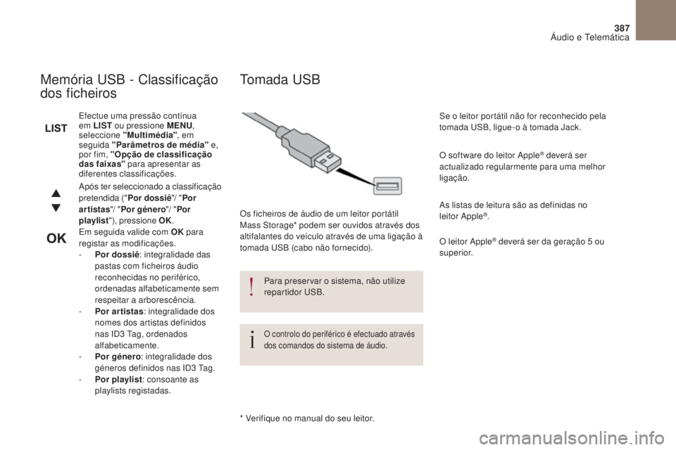 CITROEN DS4 2017 Manual do condutor (in Portuguese) 387
DS4_ pt _Chap10c _ RD5 _ed01-2016
Após ter seleccionado a classificação
pretendida ("Por dossiê"/ "Por
artistas "/ "Por género "/ "Por
playlist "), pression CITROEN DS4 2017 Manual do condutor (in Portuguese) 387
DS4_ pt _Chap10c _ RD5 _ed01-2016
Após ter seleccionado a classificação
pretendida ("Por dossiê"/ "Por
artistas "/ "Por género "/ "Por
playlist "), pression