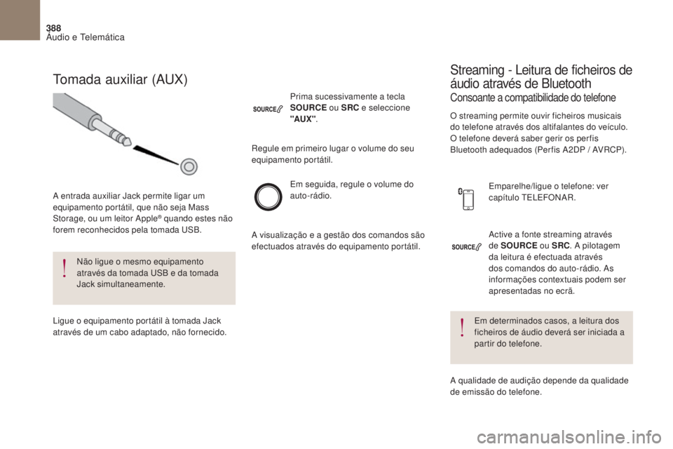 CITROEN DS4 2017 Manual do condutor (in Portuguese) 388
DS4_ pt _Chap10c _ RD5 _ed01-2016
Active a fonte streaming através
de SOURCE ou SRC. A pilotagem
da leitura é efectuada através
dos comandos do auto-rádio. As
informações contextuais pod CITROEN DS4 2017 Manual do condutor (in Portuguese) 388
DS4_ pt _Chap10c _ RD5 _ed01-2016
Active a fonte streaming através
de SOURCE ou SRC. A pilotagem
da leitura é efectuada através
dos comandos do auto-rádio. As
informações contextuais pod