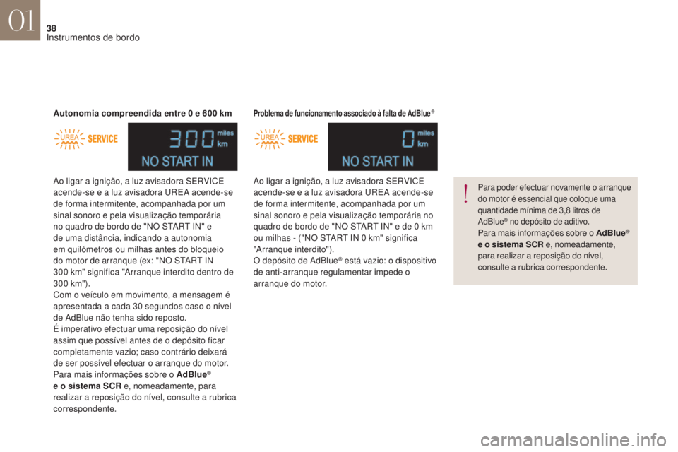 CITROEN DS4 2017 Manual do condutor (in Portuguese) 38
DS4_ pt _Chap01_instruments- de-bord_ed01-2016
Ao ligar a ignição, a luz avisadora SERVICE
acende-se e a luz avisadora UREA acende-se
de forma intermitente, acompanhada por um
sinal sonoro e p CITROEN DS4 2017 Manual do condutor (in Portuguese) 38
DS4_ pt _Chap01_instruments- de-bord_ed01-2016
Ao ligar a ignição, a luz avisadora SERVICE
acende-se e a luz avisadora UREA acende-se
de forma intermitente, acompanhada por um
sinal sonoro e p