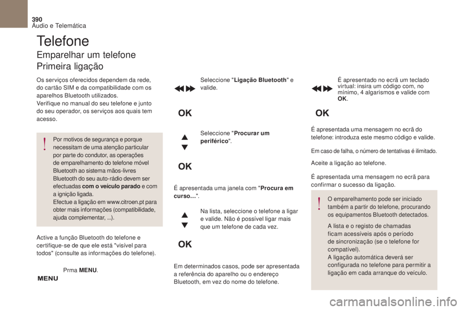 CITROEN DS4 2017 Manual do condutor (in Portuguese) 390
DS4_ pt _Chap10c _ RD5 _ed01-2016
É apresentada uma mensagem no ecrã do
telefone: introduza este mesmo código e valide.
Seleccione "
Ligação Bluetooth " e
valide. É apresentado no CITROEN DS4 2017 Manual do condutor (in Portuguese) 390
DS4_ pt _Chap10c _ RD5 _ed01-2016
É apresentada uma mensagem no ecrã do
telefone: introduza este mesmo código e valide.
Seleccione "
Ligação Bluetooth " e
valide. É apresentado no