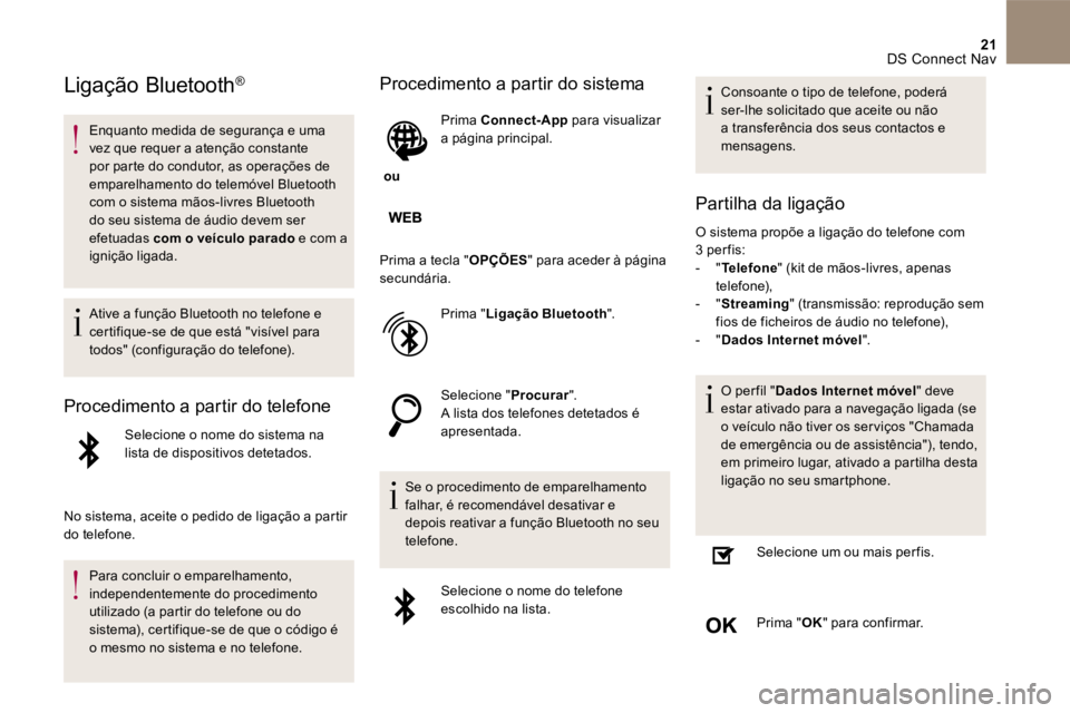 CITROEN DS4 2017  Manual do condutor (in Portuguese) 21 DS Connect Nav 
 Ligação  Bluetooth  ®
      Enquanto  medida  de  segurança  e  uma vez que requer a atenção constante por parte do condutor, as operações de emparelhamento do telemóvel B