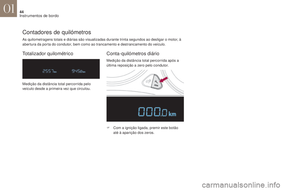 CITROEN DS4 2017 Manual do condutor (in Portuguese) 44
DS4_ pt _Chap01_instruments- de-bord_ed01-2016
As quilometragens totais e diárias são visualizadas durante trinta segundos ao desligar o motor, à
abertura da porta do condutor, bem como ao tran CITROEN DS4 2017 Manual do condutor (in Portuguese) 44
DS4_ pt _Chap01_instruments- de-bord_ed01-2016
As quilometragens totais e diárias são visualizadas durante trinta segundos ao desligar o motor, à
abertura da porta do condutor, bem como ao tran