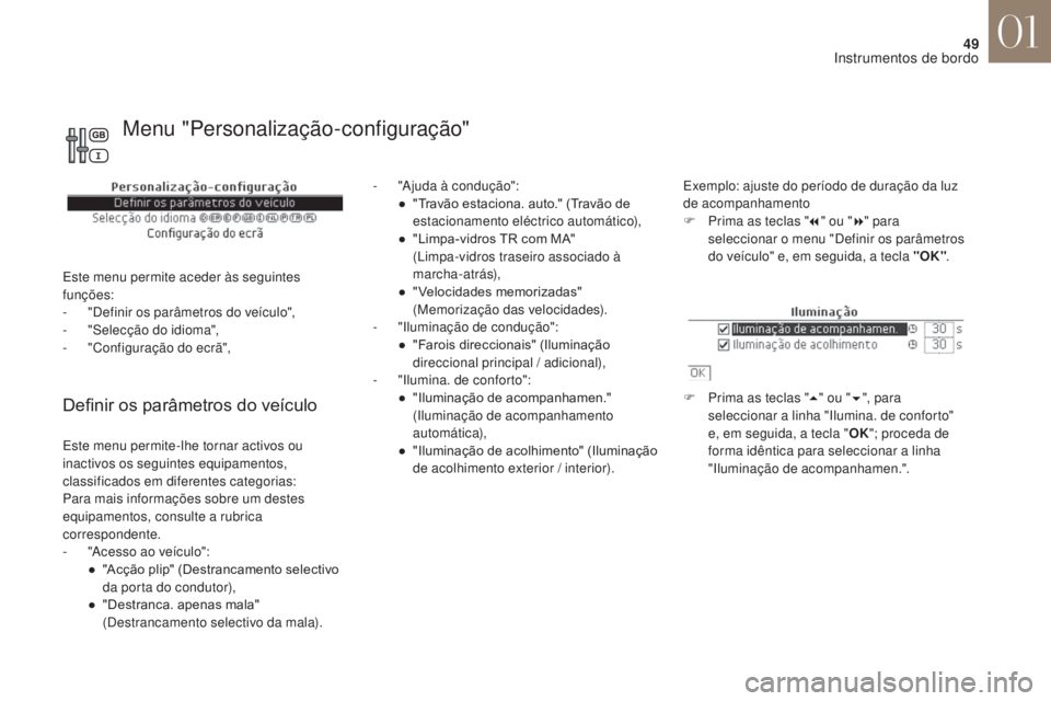 CITROEN DS4 2017 Manual do condutor (in Portuguese) 49
DS4_ pt _Chap01_instruments- de-bord_ed01-2016
Definir os parâmetros do veículo
- "Ajuda à condução":● " Travão estaciona. auto." (Travão de
estacionamento eléctrico aut CITROEN DS4 2017 Manual do condutor (in Portuguese) 49
DS4_ pt _Chap01_instruments- de-bord_ed01-2016
Definir os parâmetros do veículo
- "Ajuda à condução":● " Travão estaciona. auto." (Travão de
estacionamento eléctrico aut
