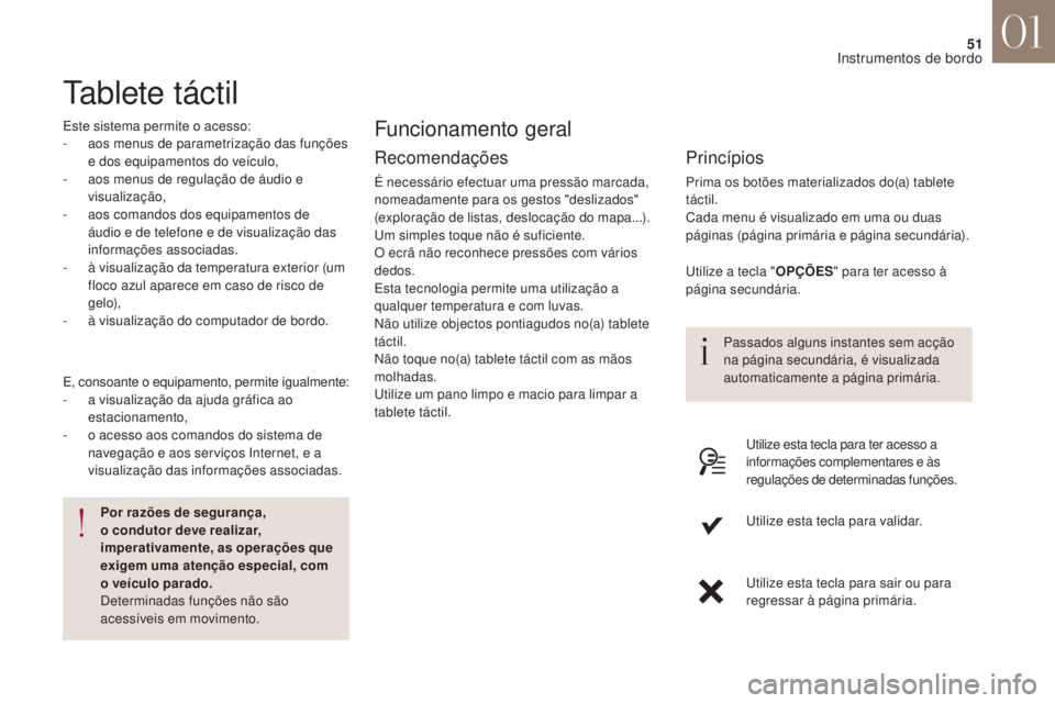 CITROEN DS4 2017 Manual do condutor (in Portuguese) 51
DS4_ pt _Chap01_instruments- de-bord_ed01-2016
Tablete táctil
Este sistema permite o acesso:
- a os menus de parametrização das funções
e dos equipamentos do veículo,
-
a
os menus de regu CITROEN DS4 2017 Manual do condutor (in Portuguese) 51
DS4_ pt _Chap01_instruments- de-bord_ed01-2016
Tablete táctil
Este sistema permite o acesso:
- a os menus de parametrização das funções
e dos equipamentos do veículo,
-
a
os menus de regu