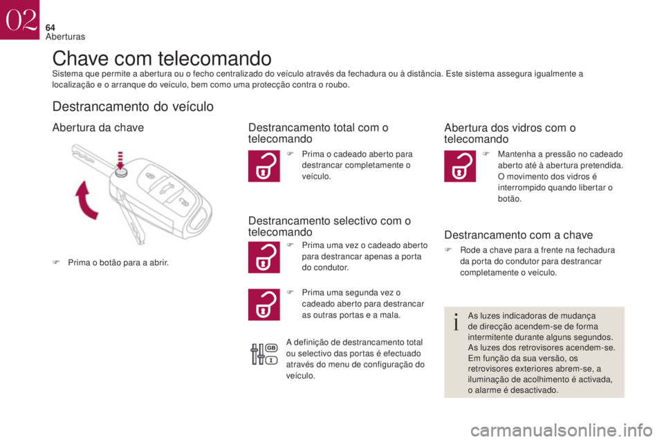 CITROEN DS4 2017 Manual do condutor (in Portuguese) 64
DS4_pt_Chap02_ouvertures_ed01-2016
Chave com telecomandoSistema que permite a abertura ou o fecho centralizado do veículo através da fechadura ou à distância. Este sistema assegura igualmente a CITROEN DS4 2017 Manual do condutor (in Portuguese) 64
DS4_pt_Chap02_ouvertures_ed01-2016
Chave com telecomandoSistema que permite a abertura ou o fecho centralizado do veículo através da fechadura ou à distância. Este sistema assegura igualmente a