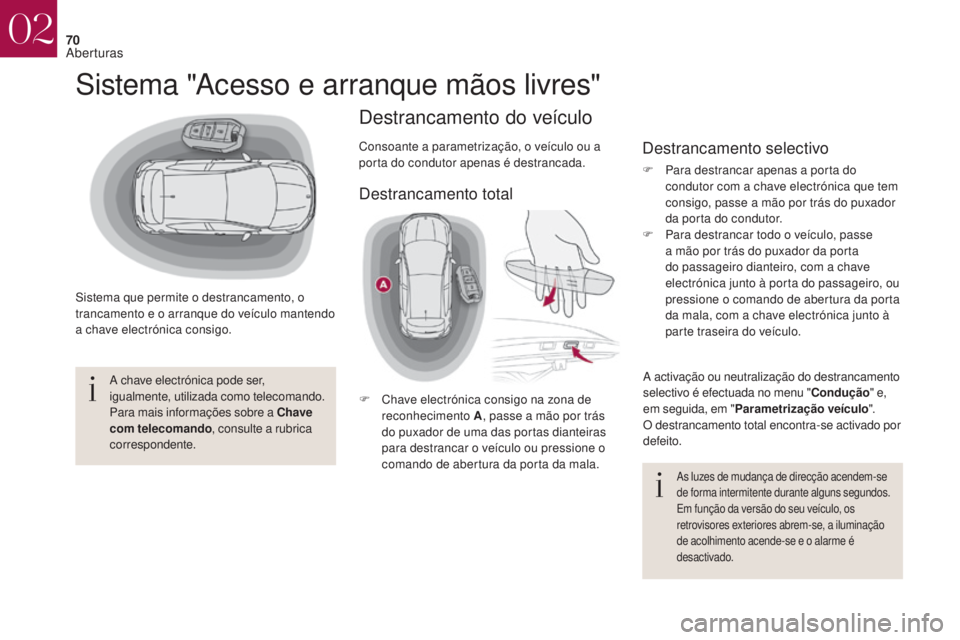 CITROEN DS4 2017 Manual do condutor (in Portuguese) 70
DS4_pt_Chap02_ouvertures_ed01-2016
Sistema "Acesso e arranque mãos livres"
Sistema que permite o destrancamento, o
trancamento e o arranque do veículo mantendo
a chave electrónica cons CITROEN DS4 2017 Manual do condutor (in Portuguese) 70
DS4_pt_Chap02_ouvertures_ed01-2016
Sistema "Acesso e arranque mãos livres"
Sistema que permite o destrancamento, o
trancamento e o arranque do veículo mantendo
a chave electrónica cons