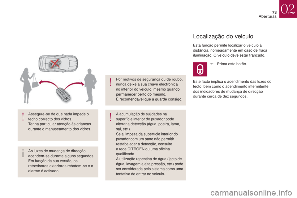 CITROEN DS4 2017 Manual do condutor (in Portuguese) 73
DS4_pt_Chap02_ouvertures_ed01-2016
As luzes de mudança de direcção
acendem-se durante alguns segundos.
Em função da sua versão, os
retrovisores exteriores rebatem-se e o
alarme é activado CITROEN DS4 2017 Manual do condutor (in Portuguese) 73
DS4_pt_Chap02_ouvertures_ed01-2016
As luzes de mudança de direcção
acendem-se durante alguns segundos.
Em função da sua versão, os
retrovisores exteriores rebatem-se e o
alarme é activado