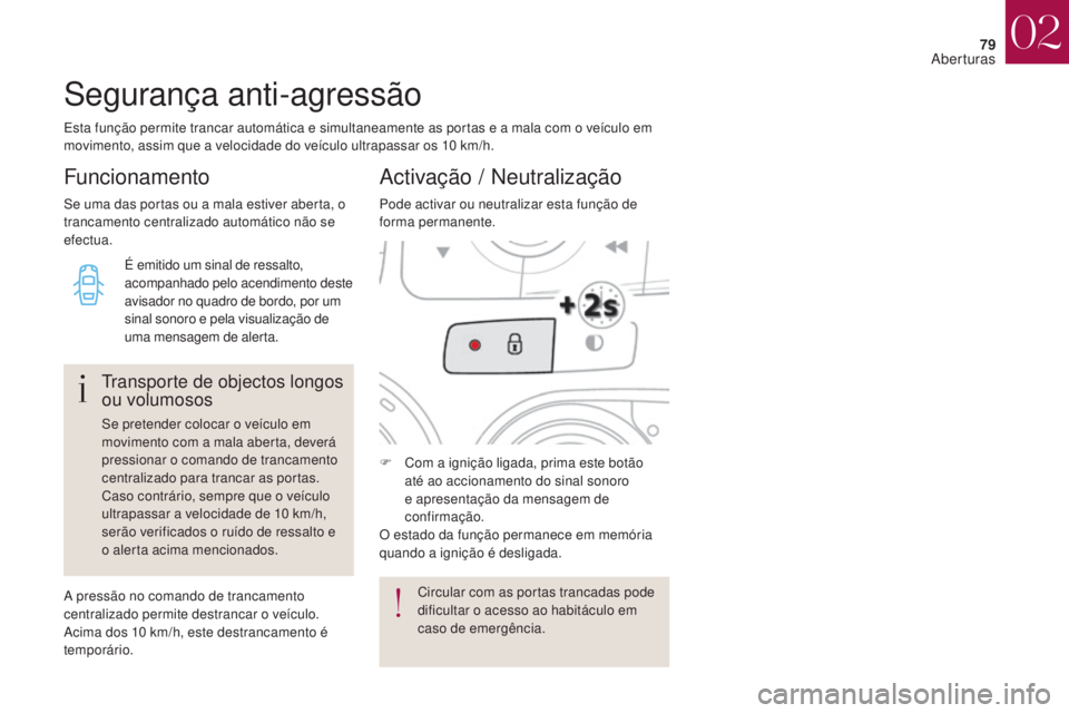 CITROEN DS4 2017 Manual do condutor (in Portuguese) 79
DS4_pt_Chap02_ouvertures_ed01-2016
Esta função permite trancar automática e simultaneamente as portas e a mala com o veÃculo em
movimento, assim que a velocidade do veÃculo ultrapassar os 10 CITROEN DS4 2017 Manual do condutor (in Portuguese) 79
DS4_pt_Chap02_ouvertures_ed01-2016
Esta função permite trancar automática e simultaneamente as portas e a mala com o veÃculo em
movimento, assim que a velocidade do veÃculo ultrapassar os 10