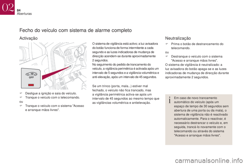 CITROEN DS4 2017 Manual do condutor (in Portuguese) 84
DS4_pt_Chap02_ouvertures_ed01-2016
Fecho do veÃculo com sistema de alarme completo
F Desligue a ignição e saia do veÃculo.
F T ranque o veÃculo com o telecomando.
ou
F
T
ranque o veÃculo c CITROEN DS4 2017 Manual do condutor (in Portuguese) 84
DS4_pt_Chap02_ouvertures_ed01-2016
Fecho do veÃculo com sistema de alarme completo
F Desligue a ignição e saia do veÃculo.
F T ranque o veÃculo com o telecomando.
ou
F
T
ranque o veÃculo c